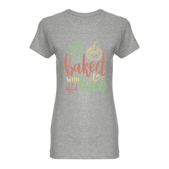 Baked With Love Quote  Shaped T-Shirt Women -Image by Shutterstock, Female x-Large