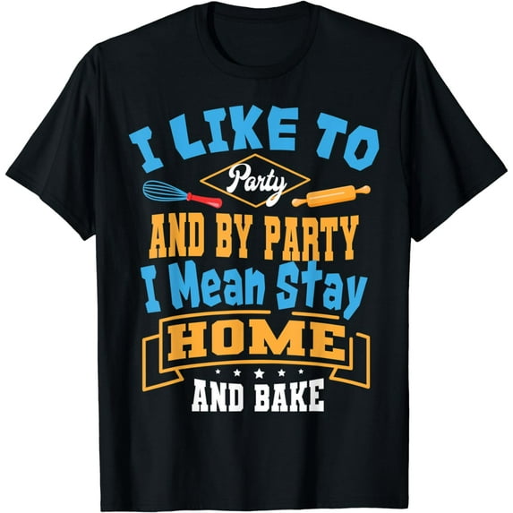 Baker Party And Bake Pastry Chef Cook Bakery Owner T-Shirt