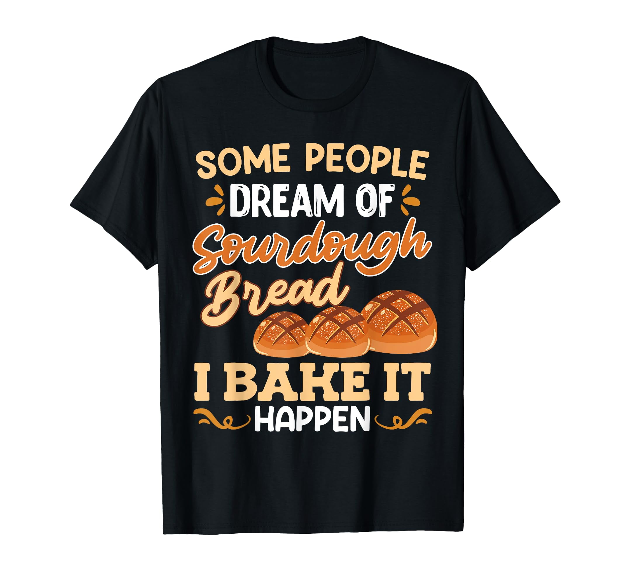 Baker People Dream of Sourdough Bread I Bake it Baking TShirt