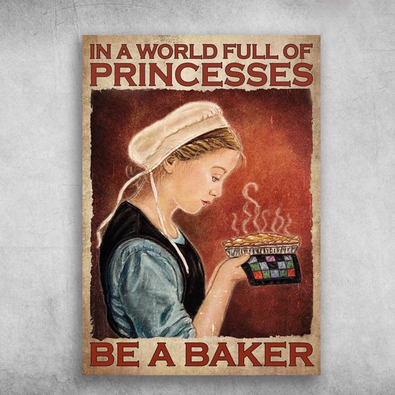 Baker Poster, Baking Lover, In A World Full Of Princesses, Be A Baker 11 x 17 Inch Poster