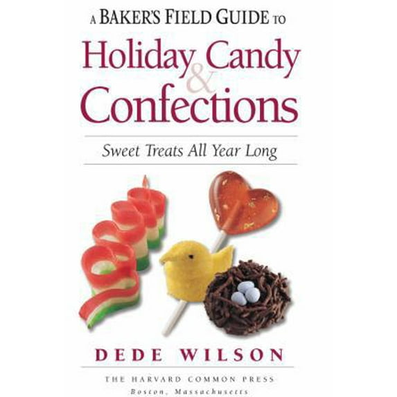 Pre-Owned A Baker's Field Guide to Holiday Candy & Confections: Sweet Treats All Year Long (Paperback) 1558327533 9781558327535