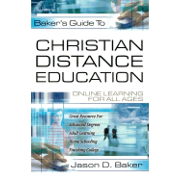 Pre-Owned Bakers Guide to Christian Distance Education: Online Learning for All Ages (Paperback) 0801063418 9780801063411