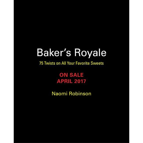 Baker's Royale : 75 Twists on All Your Favorite Sweets (Hardcover)