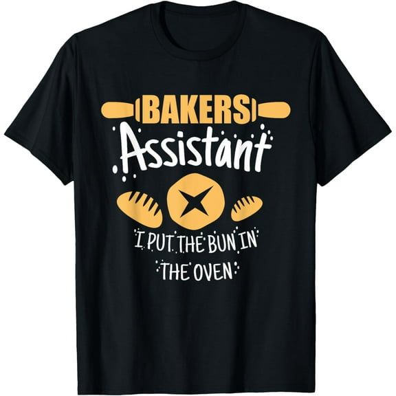 Bakers Assistant I Put the Bun In The Oven T-Shirt