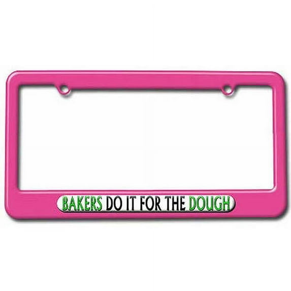 Bakers Do It For The Dough, Baking License Plate Tag Frame, Multiple Colors