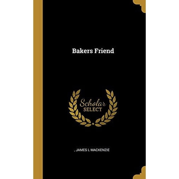 Bakers Friend Hardcover 1010216309 9781010216308 James L Mackenzie