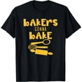 thumbnail image 1 of Bakers Gonna Bake Baker Bread Pastries Baked Baking T-Shirt, 1 of 4
