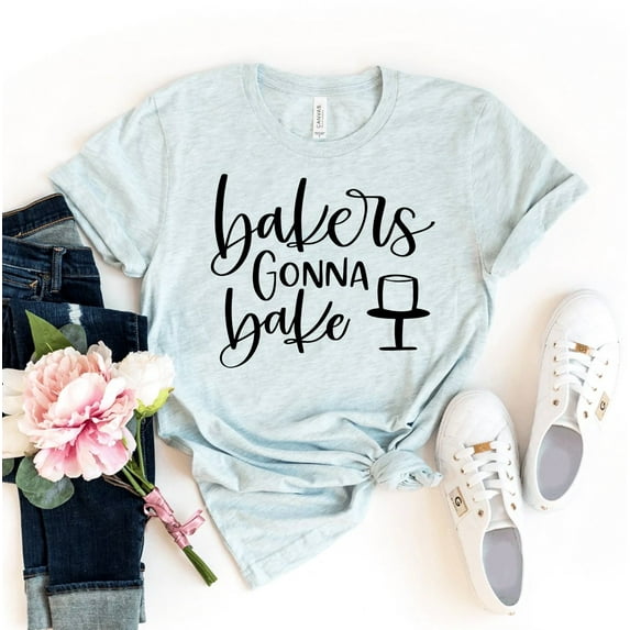 Bakers Gonna Bake T-shirt Birthday Shirt Cooking Gift Foodie Tshirt Pastry Shirts Women's Bakery Top Cupcake Tee