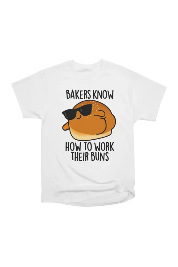Bakers Know How To Work Their Buns Funny Baking Pun T-Shirt Tee Gift For Him Merch For Her