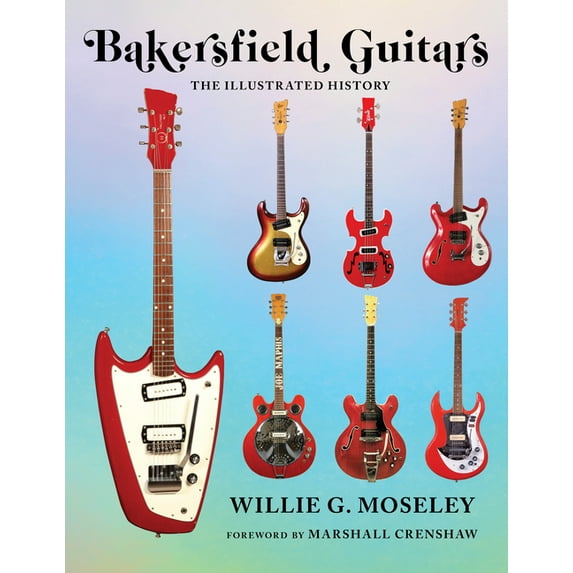 Bakersfield Guitars : The Illustrated History (Hardcover)