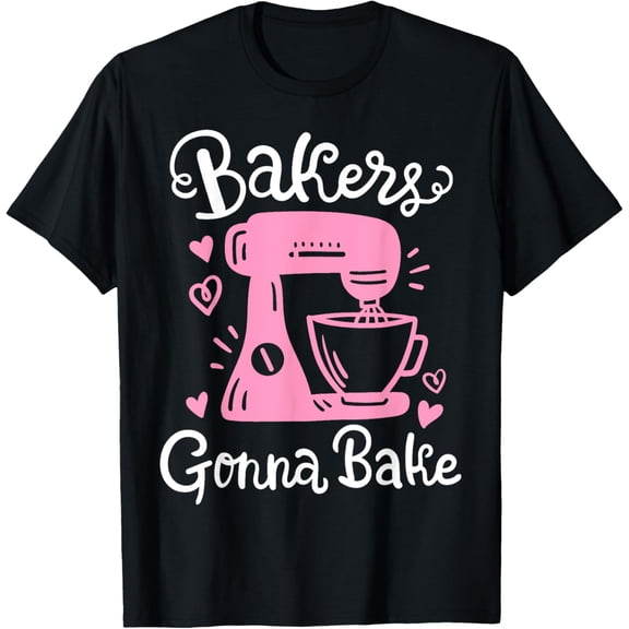 Baking Baker Bakery Bakers Gonna Bake T-Shirt100% pure cotton short-sleeved shirt for both men and women