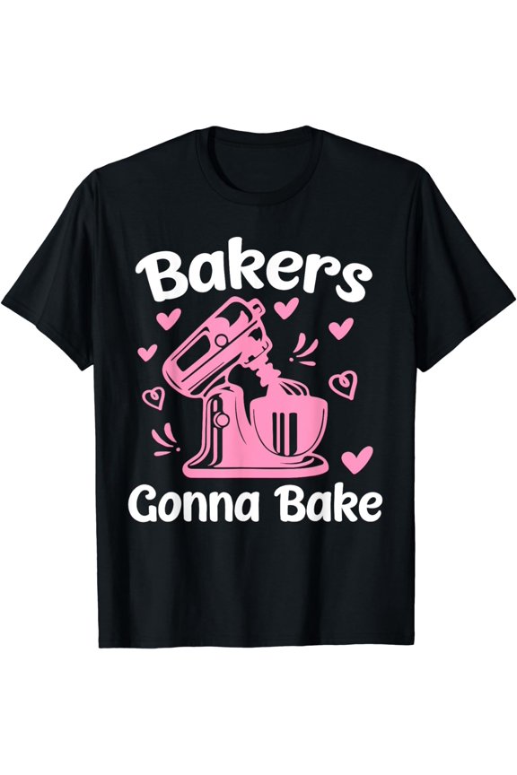 Baking Baker Bakery T-Shirt Bakers Gonna Bake T-Shirt
