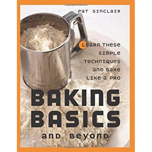 Pre-Owned Baking Basics and Beyond: Learn These Simple Techniques and Bake Like a Pro (Paperback) 157284082X 9781572840829