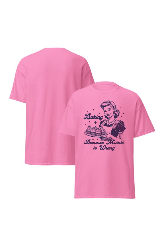 Baking Because Murder Is Wrong T-Shirt, Funny Baking T-Shirt, Baking Shirt, Gift for Bakers, Baker Gift, Baking Tee, Baking Gift for Mom (Azalea, S)