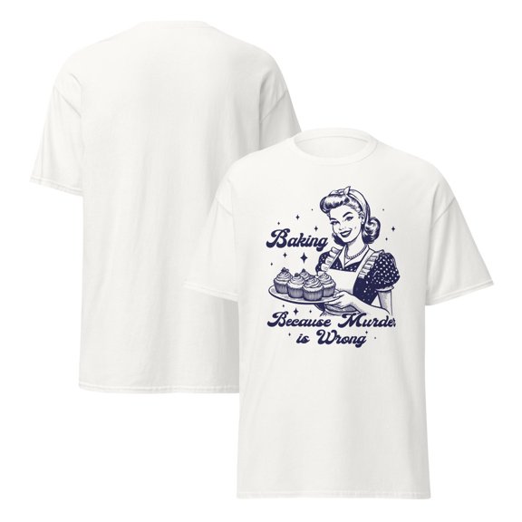 Baking Because Murder Is Wrong T-Shirt, Funny Baking T-Shirt, Baking Shirt, Gift for Bakers, Baker Gift, Baking Tee, Baking Gift for Mom (White, XL)
