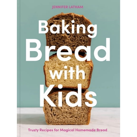Baking Bread with Kids: Trusty Recipes for Magical Homemade Bread [A Baking Book] (Paperback)