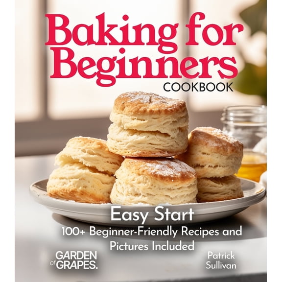 Baking Collection Baking for Beginners Cookbook: Easy Start 100+ Beginner-Friendly Recipes and Pictures Included, (Paperback)