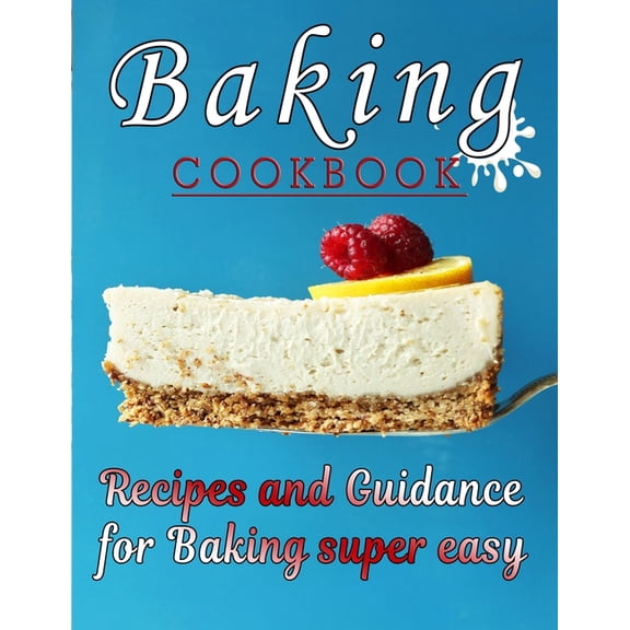 Baking COOKBOOK: Recipes and Guidance for Baking super easy, (Paperback)