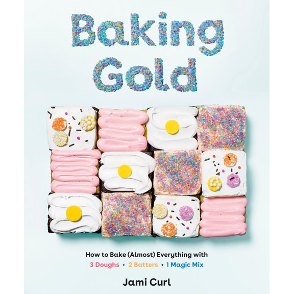 Pre-Owned Baking Gold: How to Bake (Almost) Everything with 3 Doughs, 2 Batters, and 1 Magic Mix (Hardcover) 1984856650 9781984856654