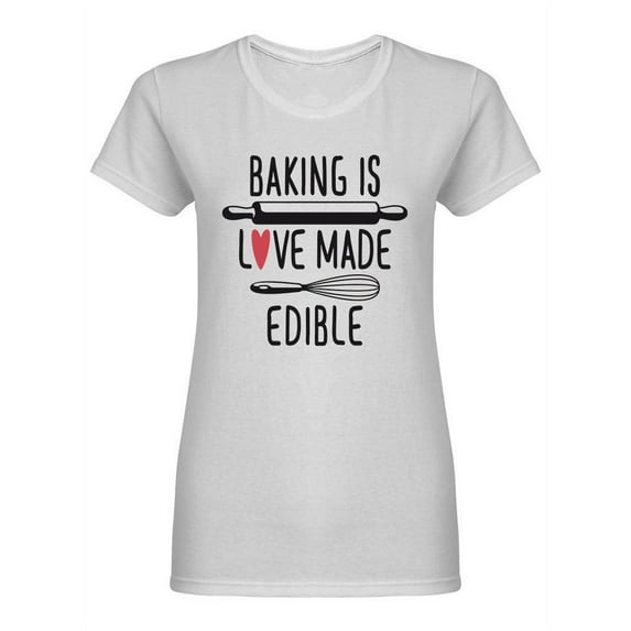 Baking Is Love Made Edible Shaped T-Shirt Women -Image by Shutterstock, Female x-Large