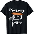 thumbnail image 1 of Baking Is My Jam Cupcake Bread Baker Bakery Pastry Chef T-Shirt, 1 of 4