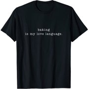 Baking Is My Love Language Baker Pastry Chef Foodie Slogan T-Shirt