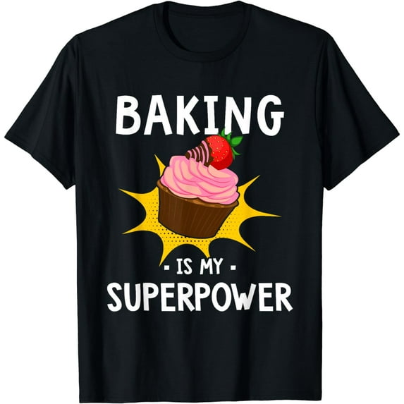 Baking Is My Superpower - Funny Cupcake Baker - Baking Gift T-Shirt