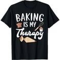 thumbnail image 1 of Baking Is My Therapy Pastries Confectionery Baker Bake T-Shirt, 1 of 4