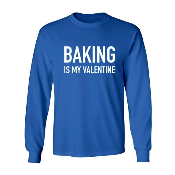 Baking Is My Valentine Adult Long Sleeve T-shirt