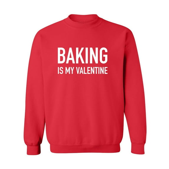 Baking Is My Valentine Crewneck Sweatshirt