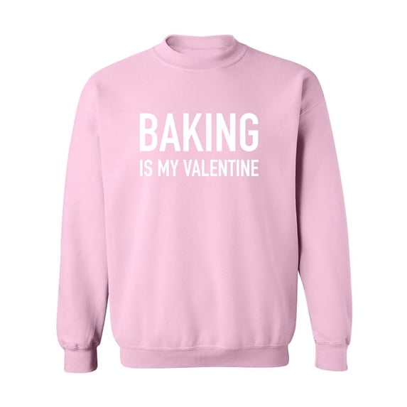 Baking Is My Valentine Crewneck Sweatshirt