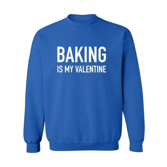 Baking Is My Valentine Crewneck Sweatshirt