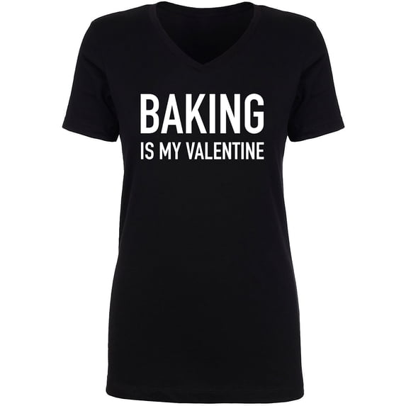 Baking Is My Valentine Womens V-Neck Tee