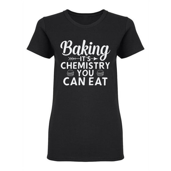 Baking It's Chemistry Shaped T-Shirt Women -Image by Shutterstock, Female Medium