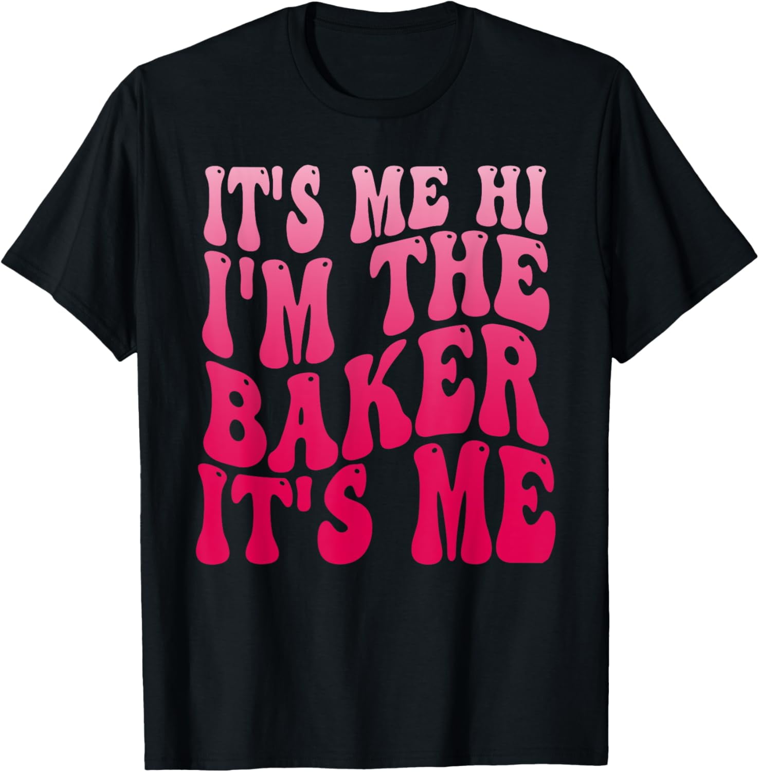 Baking It's Me Hi I'm The Baker It's Me Funny Baker Quotes TShirt