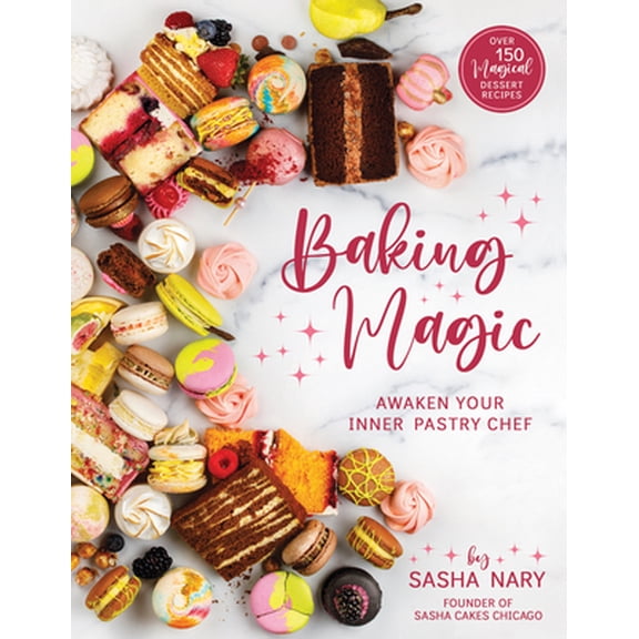 Pre-Owned Baking Magic: Awaken Your Inner Pastry Chef: Awaken Your Inner Pastry Chef (Paperback) 1462142877 9781462142873