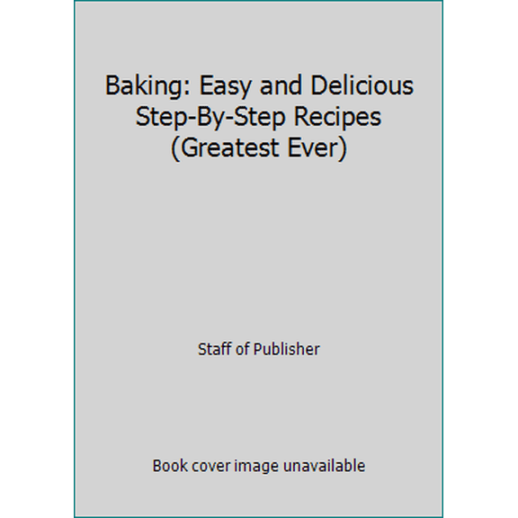 Pre-Owned Baking: Easy and Delicious Step-By-Step Recipes (Greatest Ever) (Hardcover) 0752599461 9780752599465