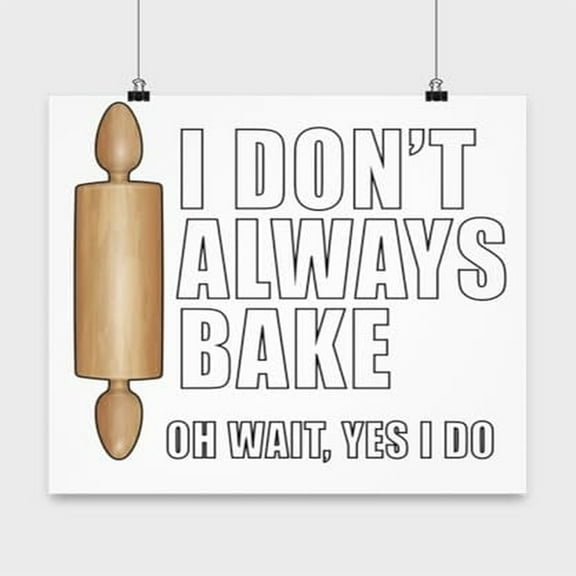 Baking Poster, I Don'T Always Bake Oh Wait Yes I Do, Passion Wall Art Gift, White 13x13in Poster