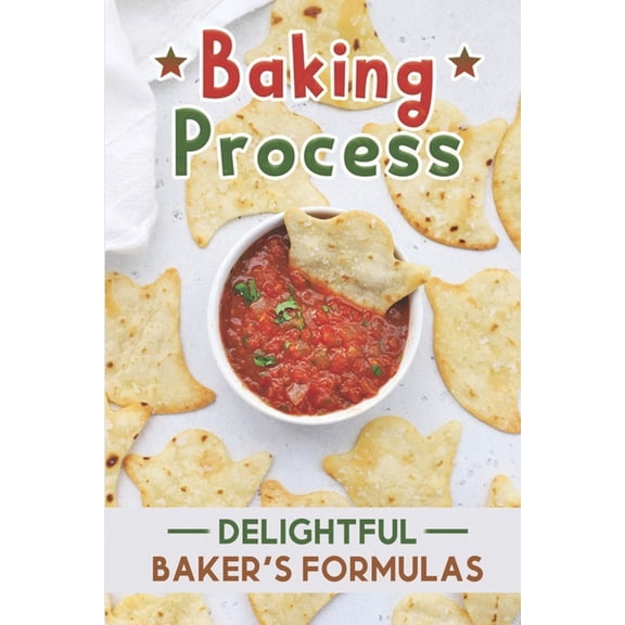 Baking Process: Delightful Baker's Formulas: Baking Recipes, (Paperback)