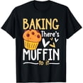 thumbnail image 1 of Baking There's Muffin To It T-Shirt, 1 of 4