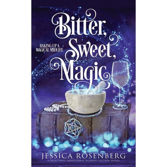 Baking Up a Magical Midlife, Paranormal Bitter, Sweet, Magic: Baking Up a Magical Midlife, Book 3, Book 3, (Paperback)