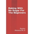 thumbnail image 1 of Baking With No Sugar For The Beginners: Enjoy No sugar Baking Cookbook Of Healthy Living And No Regrets (Paperback), 1 of 1