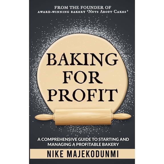 Baking for Profit: A comprehensive guide to starting and managing a profitable bakery., (Paperback)