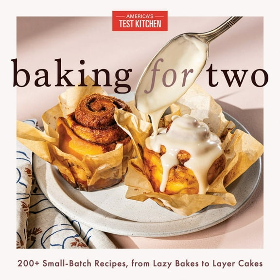 Baking for Two: 200+ Small-Batch Recipes, from Lazy Bakes to Layer Cakes (Hardcover)