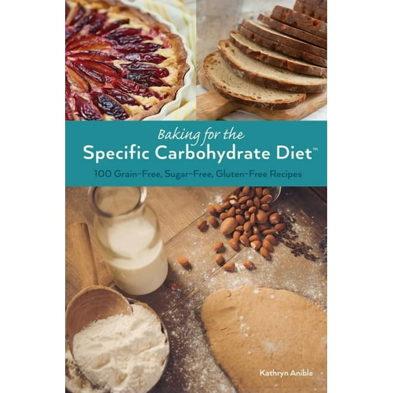 Baking for the Specific Carbohydrate Diet: 100 Grain-Free, Sugar-Free, Gluten-Free Recipes, (Paperback)