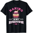 thumbnail image 1 of Baking is My Superpower Funny Humor Cupcake Baker T-Shirt, 1 of 4