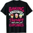 Baking is cheaper than Therapy T Shirt funny Women Men Tee