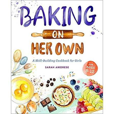 Pre-Owned Baking on Her Own: A Skill-Building Cookbook for Girls (Paperback) 1647397812 9781647397814