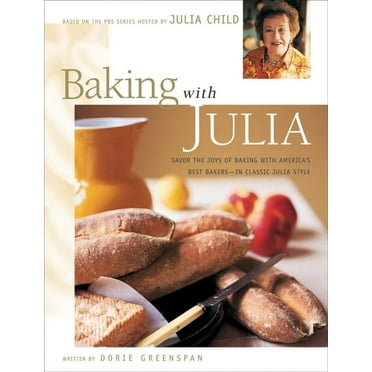 Baking with Julia: Sift, Knead, Flute, Flour, and Savor... (Hardcover)