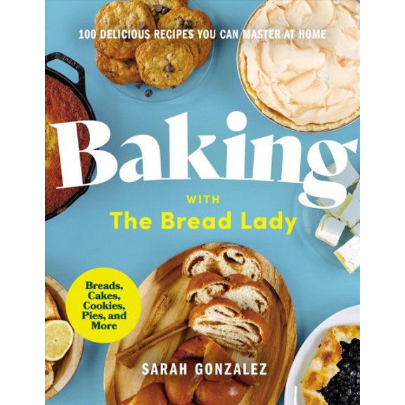 Pre-Owned Baking with the Bread Lady: 100 Delicious Recipes You Can Master at Home (Hardcover) 0310458277 9780310458272